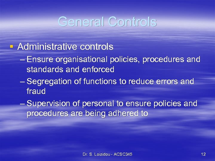 General Controls § Administrative controls – Ensure organisational policies, procedures and standards and enforced