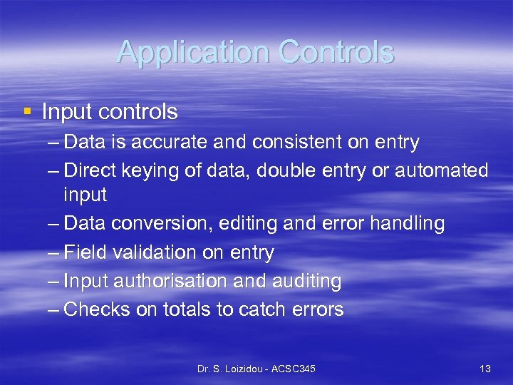 Application Controls § Input controls – Data is accurate and consistent on entry –