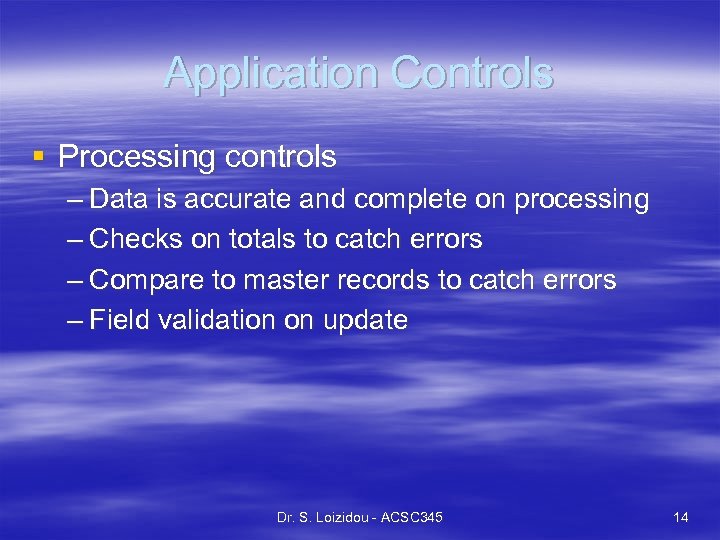 Application Controls § Processing controls – Data is accurate and complete on processing –
