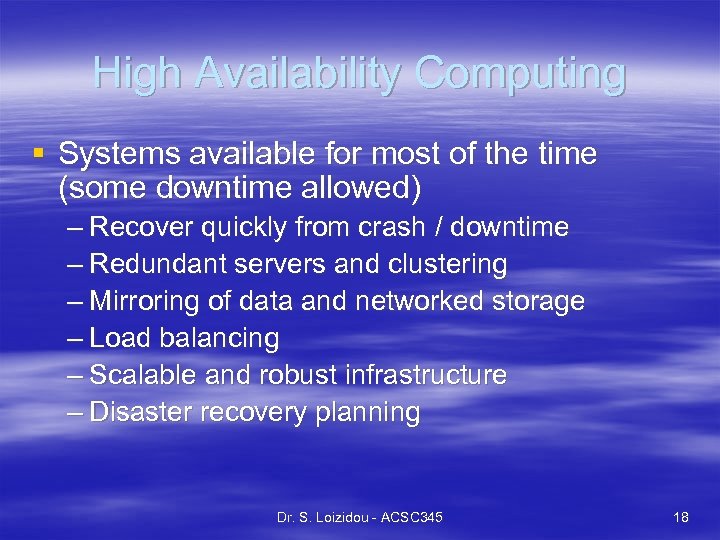 High Availability Computing § Systems available for most of the time (some downtime allowed)