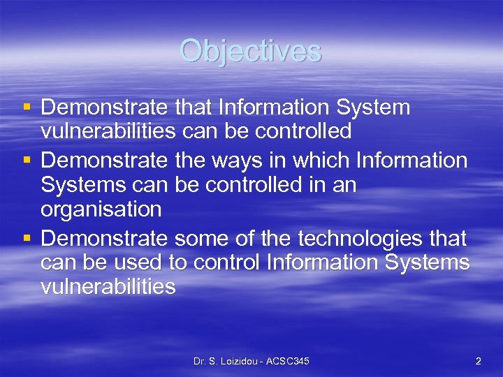 Objectives § Demonstrate that Information System vulnerabilities can be controlled § Demonstrate the ways