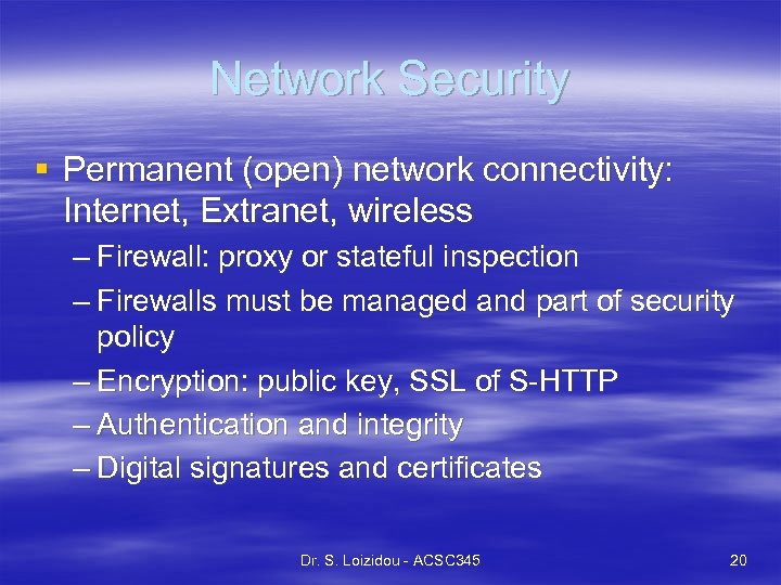 Network Security § Permanent (open) network connectivity: Internet, Extranet, wireless – Firewall: proxy or