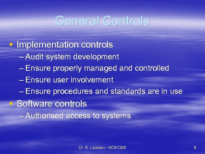 General Controls § Implementation controls – Audit system development – Ensure properly managed and