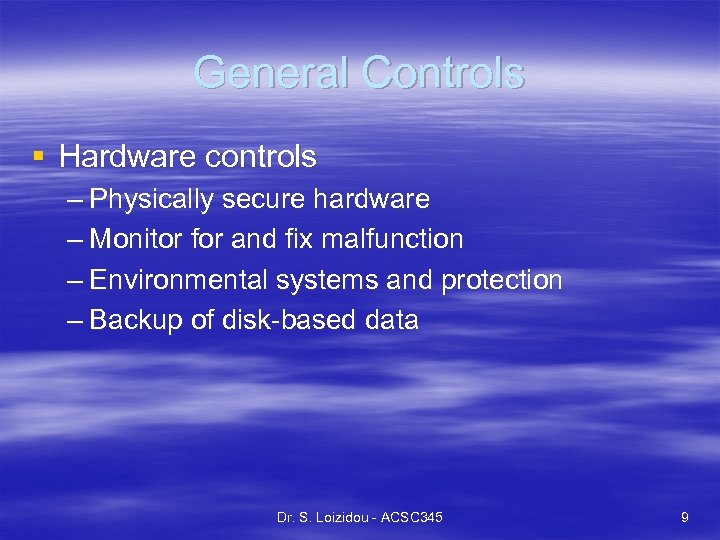 General Controls § Hardware controls – Physically secure hardware – Monitor for and fix