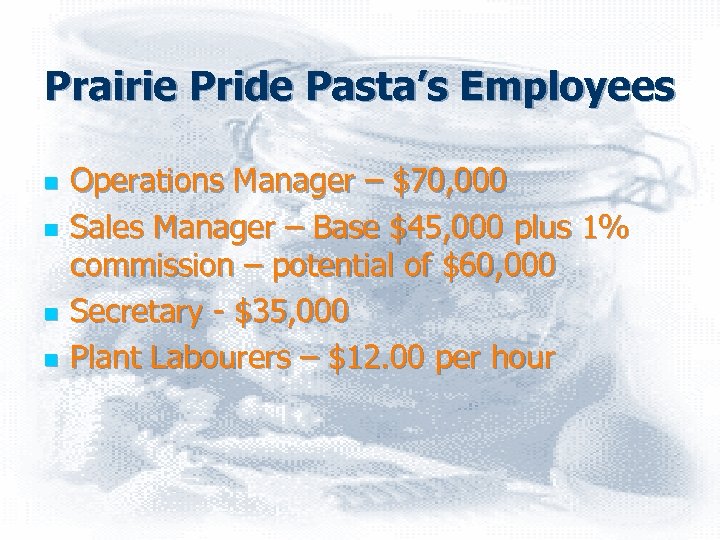 Prairie Pride Pasta’s Employees n n Operations Manager – $70, 000 Sales Manager –
