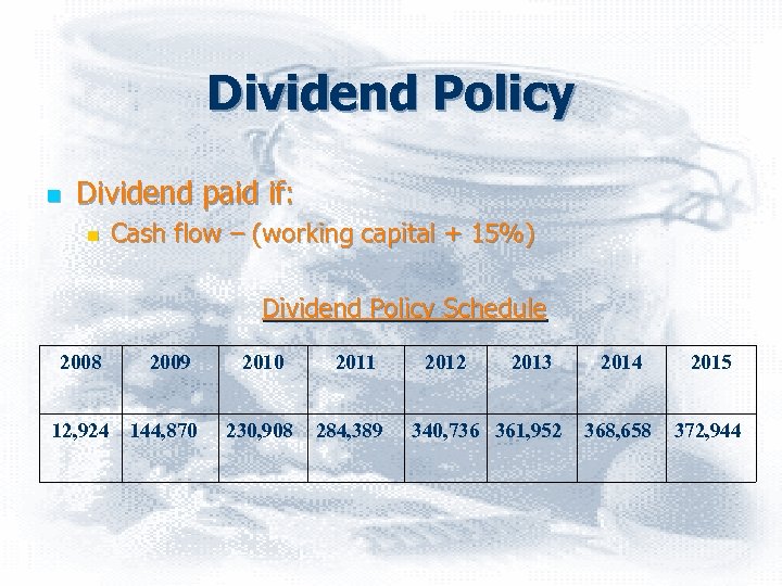 Dividend Policy n Dividend paid if: n Cash flow – (working capital + 15%)