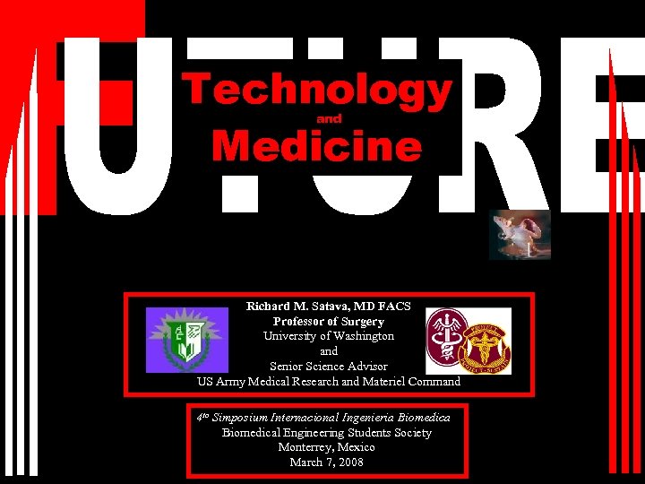 Technology Medicine and Richard M. Satava, MD FACS Professor of Surgery University of Washington