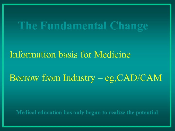 The Fundamental Change Information basis for Medicine Borrow from Industry – eg, CAD/CAM Medical