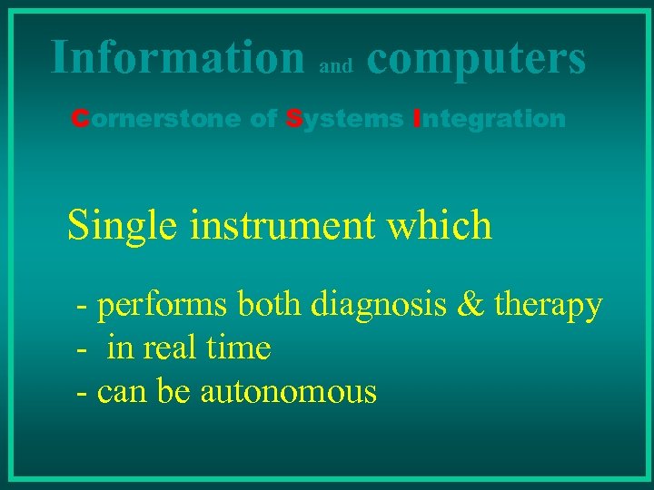 Information and computers Cornerstone of Systems Integration Single instrument which - performs both diagnosis