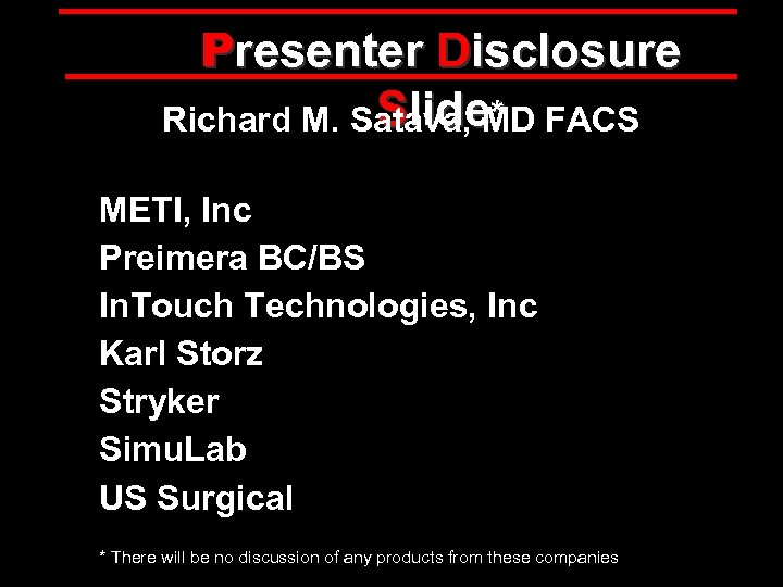 Presenter Disclosure Slide* Richard M. Satava, MD FACS METI, Inc Preimera BC/BS In. Touch