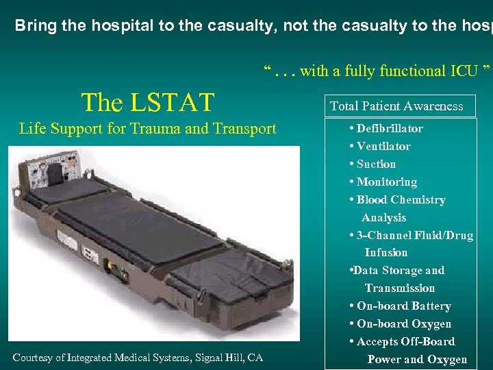 Bring the hospital to the casualty, not the casualty to the hosp “. .
