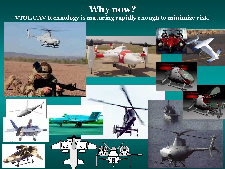 Why now? VTOL UAV technology is maturing rapidly enough to minimize risk. 