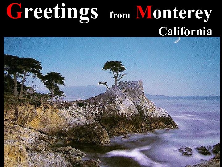 Greetings from Monterey California 