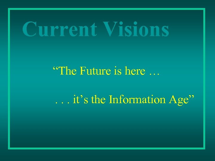 Current Visions “The Future is here … . . . it’s the Information Age”
