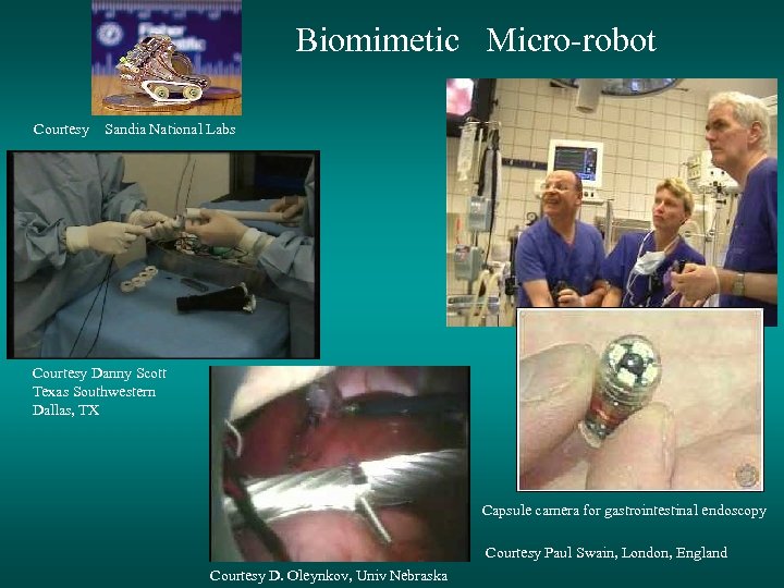 Biomimetic Micro-robot Courtesy Sandia National Labs Courtesy Danny Scott Texas Southwestern Dallas, TX Capsule