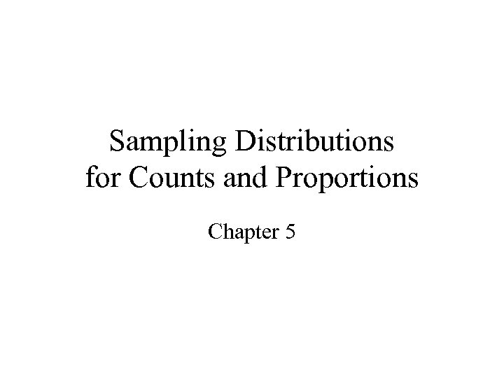 Sampling Distributions for Counts and Proportions Chapter 5 