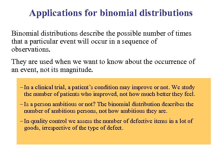 Applications for binomial distributions Binomial distributions describe the possible number of times that a