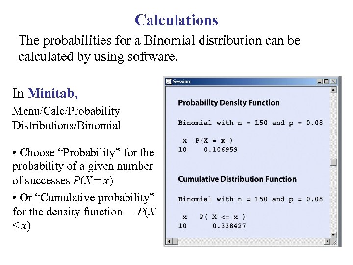 Calculations The probabilities for a Binomial distribution can be calculated by using software. In