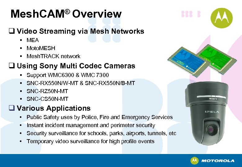 Mesh. CAM® Overview q Video Streaming via Mesh Networks § MEA § Moto. MESH