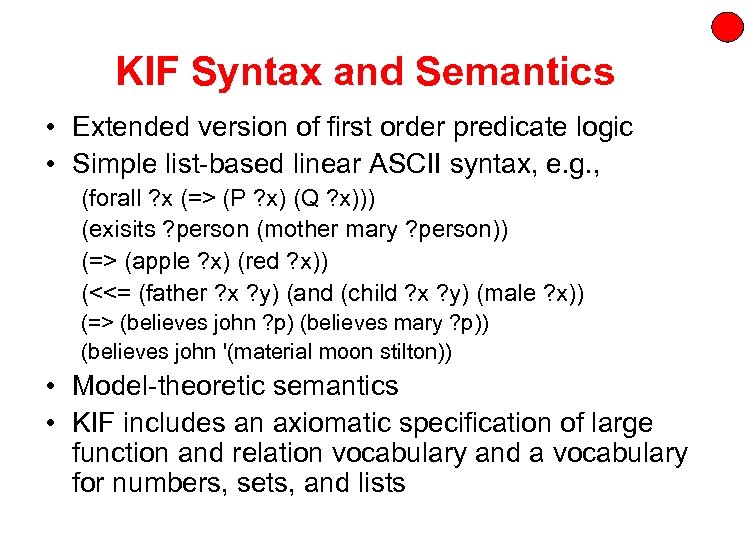 KIF Syntax and Semantics • Extended version of first order predicate logic • Simple