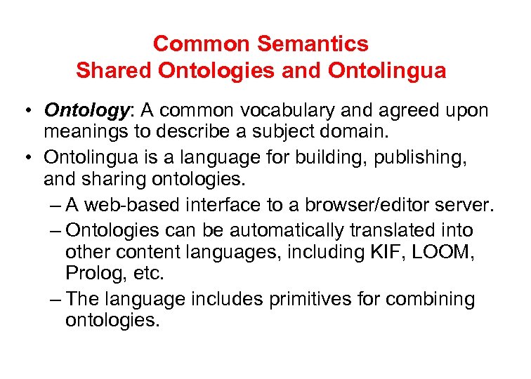 Common Semantics Shared Ontologies and Ontolingua • Ontology: A common vocabulary and agreed upon