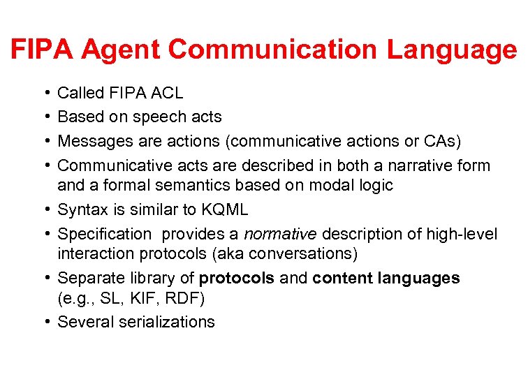 FIPA Agent Communication Language • • Called FIPA ACL Based on speech acts Messages