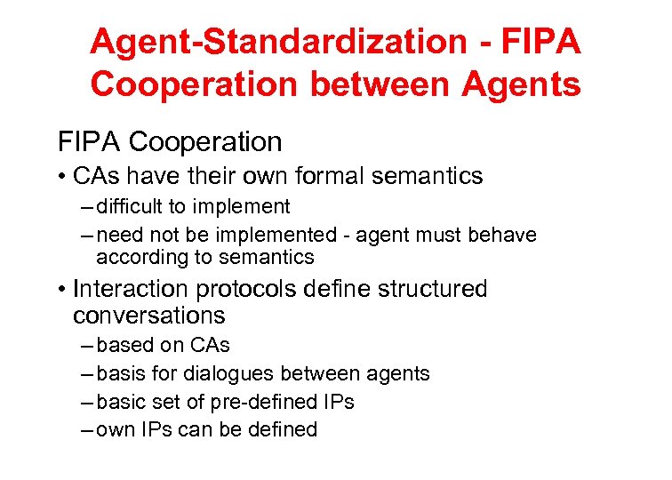 Agent-Standardization - FIPA Cooperation between Agents FIPA Cooperation • CAs have their own formal