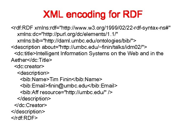 XML encoding for RDF <rdf: RDF xmlns: rdf="http: //www. w 3. org/1999/02/22 -rdf-syntax-ns#" xmlns:
