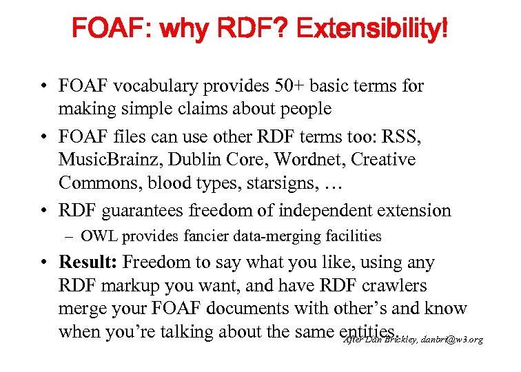 FOAF: why RDF? Extensibility! • FOAF vocabulary provides 50+ basic terms for making simple