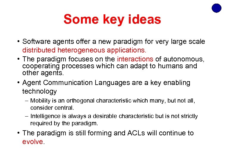 Some key ideas • Software agents offer a new paradigm for very large scale