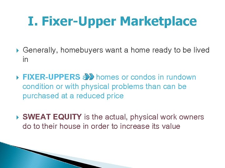 I. Fixer-Upper Marketplace Generally, homebuyers want a home ready to be lived in FIXER-UPPERS