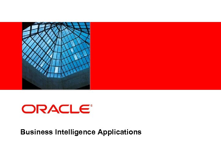 <Insert Picture Here> Business Intelligence Applications 