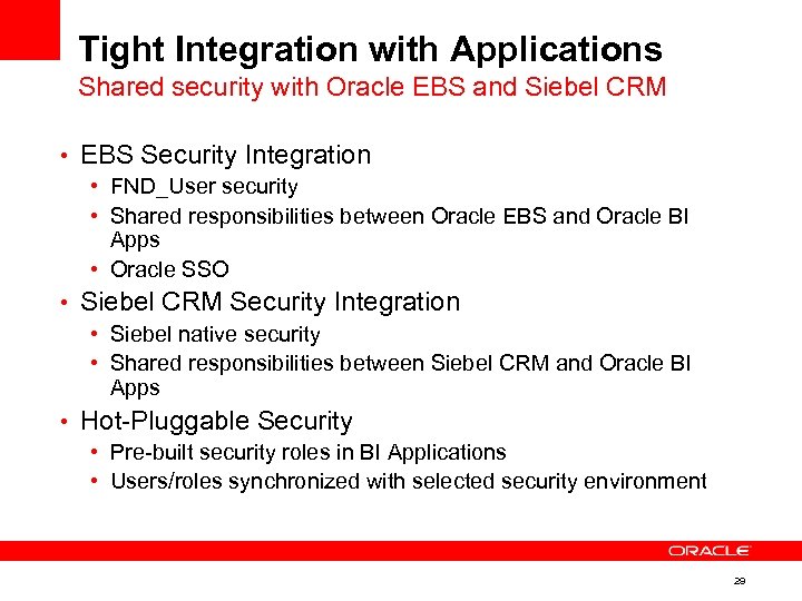 Tight Integration with Applications Shared security with Oracle EBS and Siebel CRM • EBS