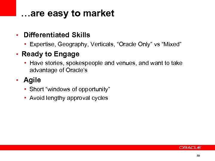 …are easy to market • Differentiated Skills • Expertise, Geography, Verticals, “Oracle Only” vs