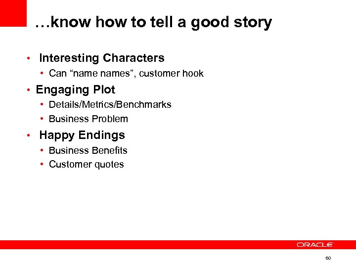 …know how to tell a good story • Interesting Characters • Can “names”, customer