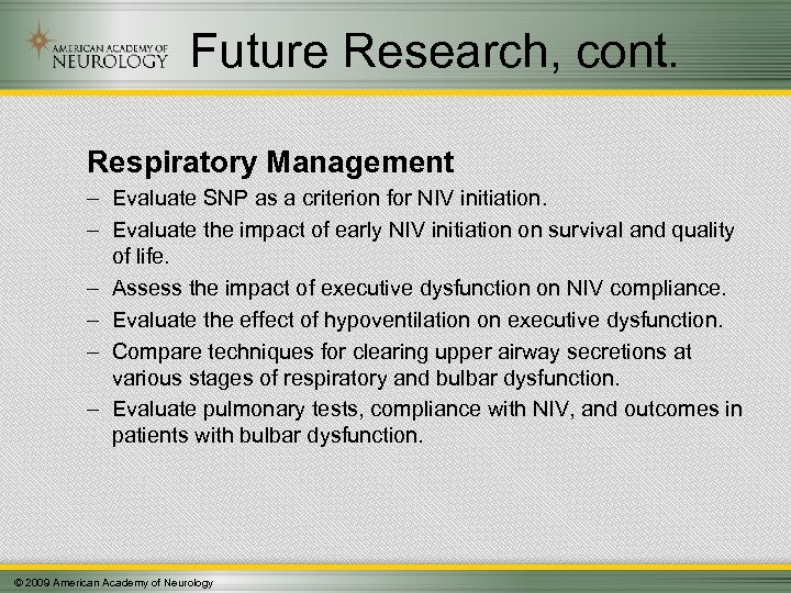 Future Research, cont. Respiratory Management – Evaluate SNP as a criterion for NIV initiation.