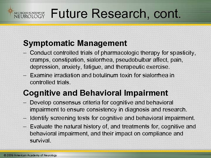 Future Research, cont. Symptomatic Management – Conduct controlled trials of pharmacologic therapy for spasticity,