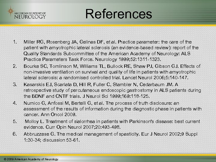 References 1. 2. 3. 4. 5. 6. Miller RG, Rosenberg JA, Gelinas DF, et