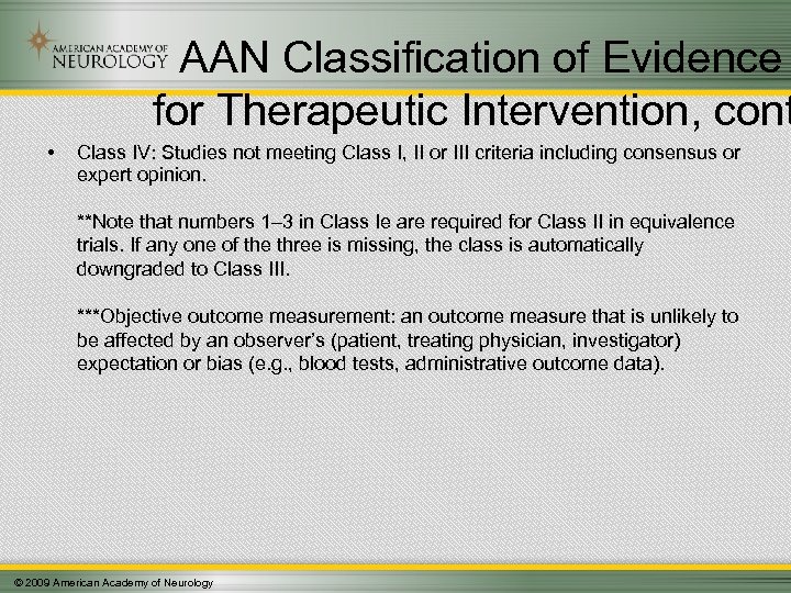 AAN Classification of Evidence for Therapeutic Intervention, cont • Class IV: Studies not meeting