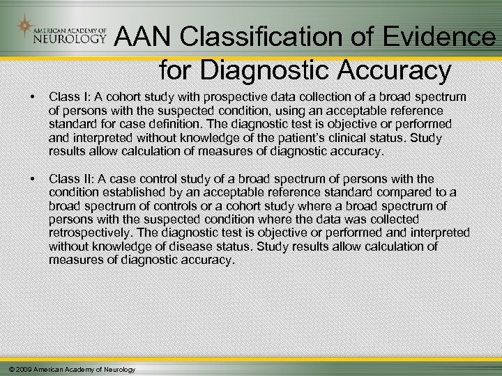 AAN Classification of Evidence for Diagnostic Accuracy • Class I: A cohort study with