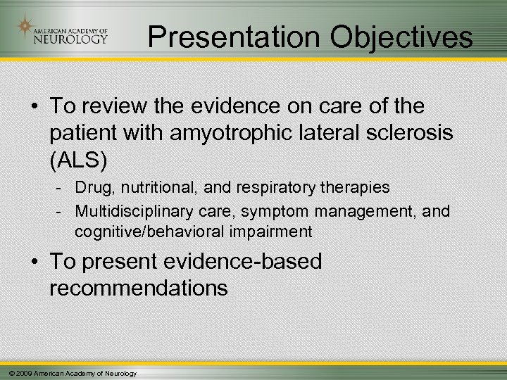 Presentation Objectives • To review the evidence on care of the patient with amyotrophic