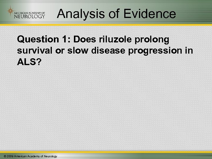Analysis of Evidence Question 1: Does riluzole prolong survival or slow disease progression in