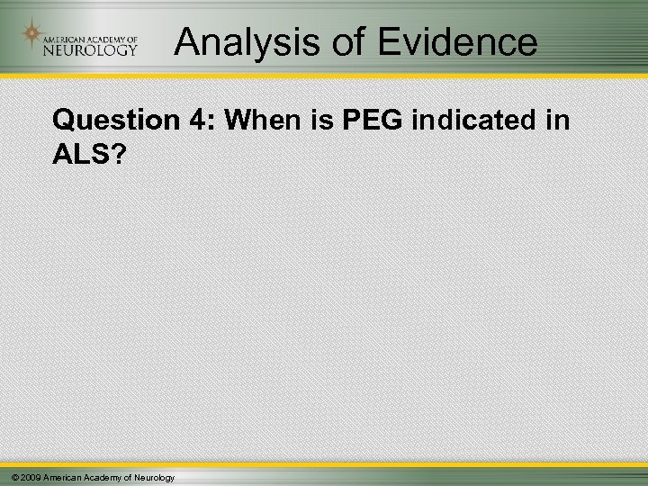 Analysis of Evidence Question 4: When is PEG indicated in ALS? © 2009 American