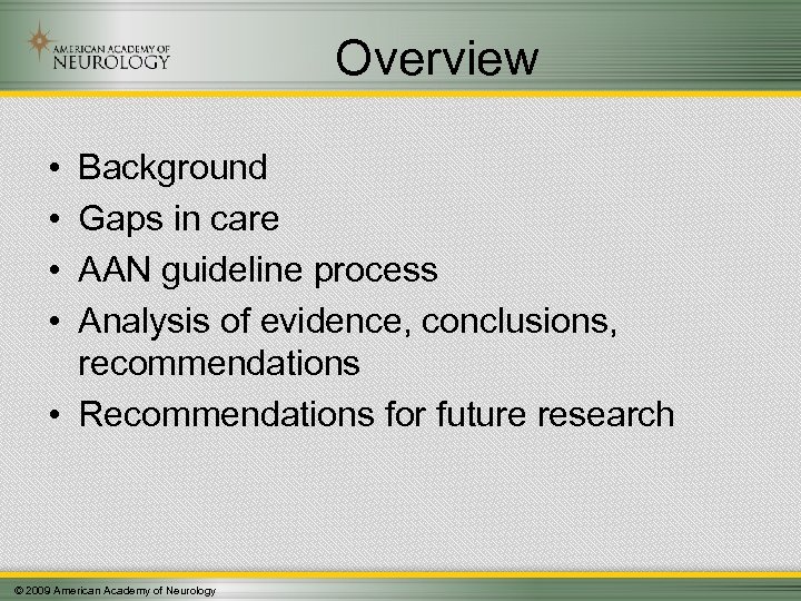 Overview • • Background Gaps in care AAN guideline process Analysis of evidence, conclusions,
