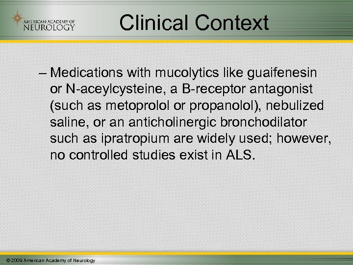 Clinical Context – Medications with mucolytics like guaifenesin or N-aceylcysteine, a B-receptor antagonist (such