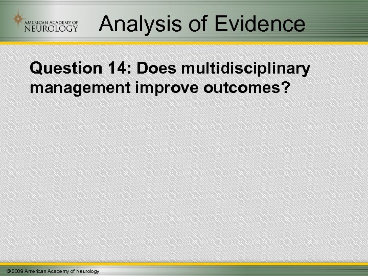 Analysis of Evidence Question 14: Does multidisciplinary management improve outcomes? © 2009 American Academy