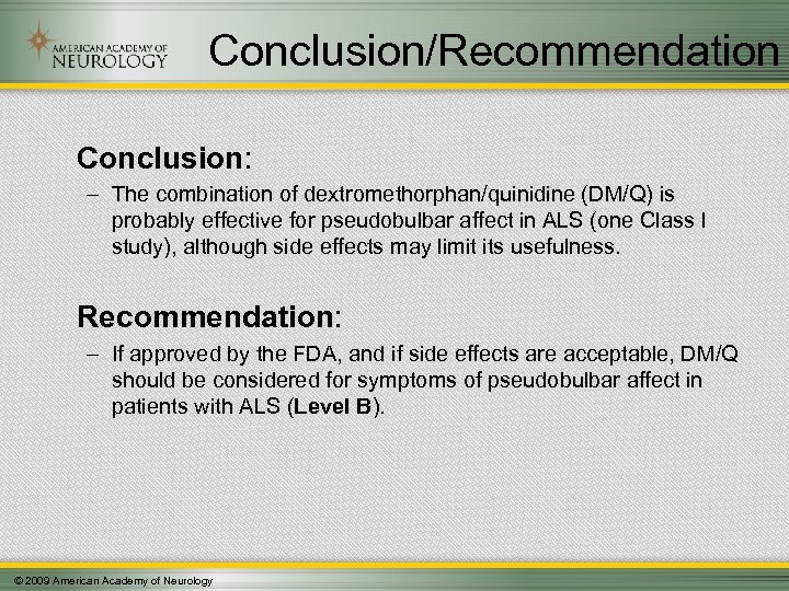 Conclusion/Recommendation Conclusion: – The combination of dextromethorphan/quinidine (DM/Q) is probably effective for pseudobulbar affect