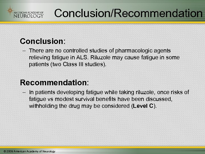 Conclusion/Recommendation Conclusion: – There are no controlled studies of pharmacologic agents relieving fatigue in