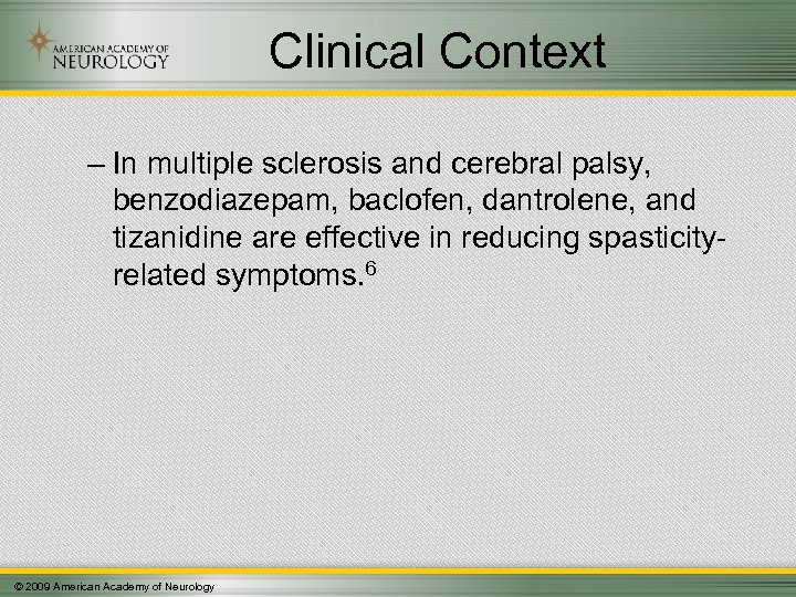 Clinical Context – In multiple sclerosis and cerebral palsy, benzodiazepam, baclofen, dantrolene, and tizanidine