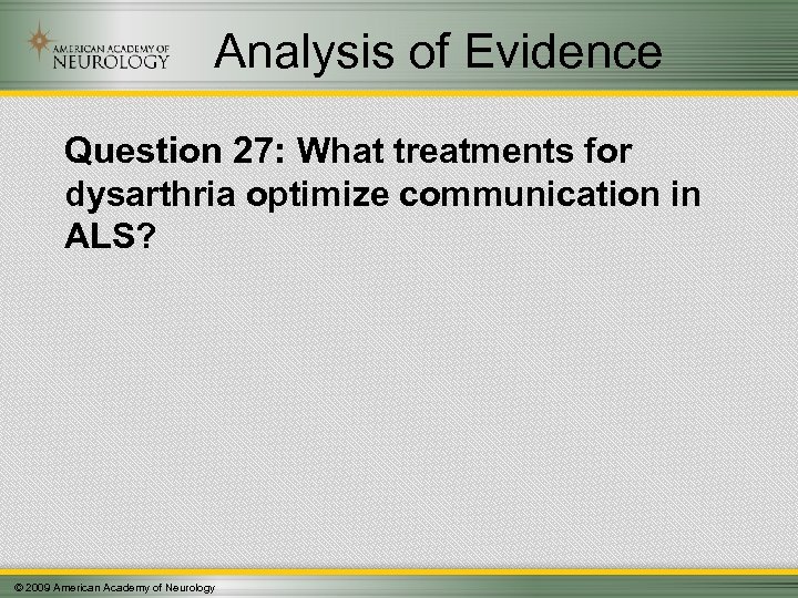 Analysis of Evidence Question 27: What treatments for dysarthria optimize communication in ALS? ©